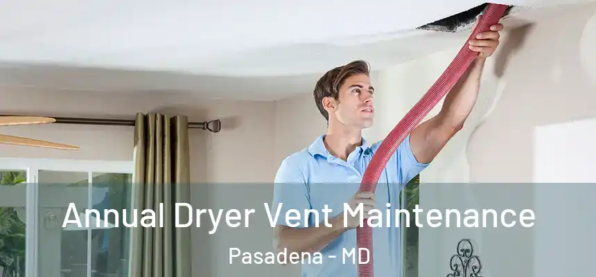 Annual Dryer Vent Maintenance Pasadena - MD