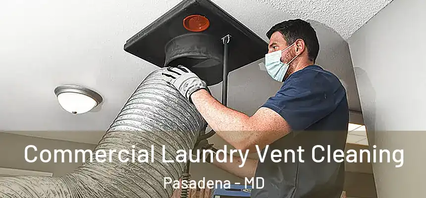  Commercial Laundry Vent Cleaning Pasadena - MD