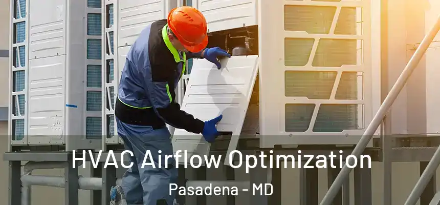  HVAC Airflow Optimization Pasadena - MD