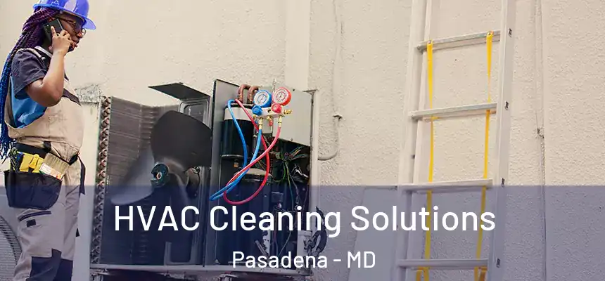  HVAC Cleaning Solutions Pasadena - MD