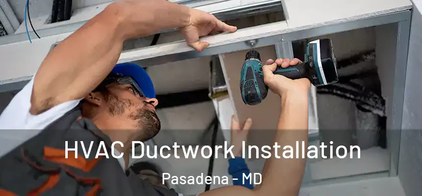  HVAC Ductwork Installation Pasadena - MD