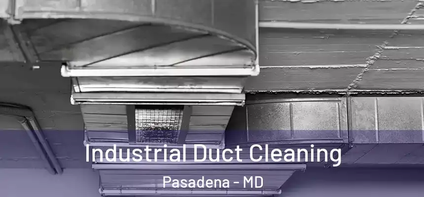 Industrial Duct Cleaning Pasadena - MD