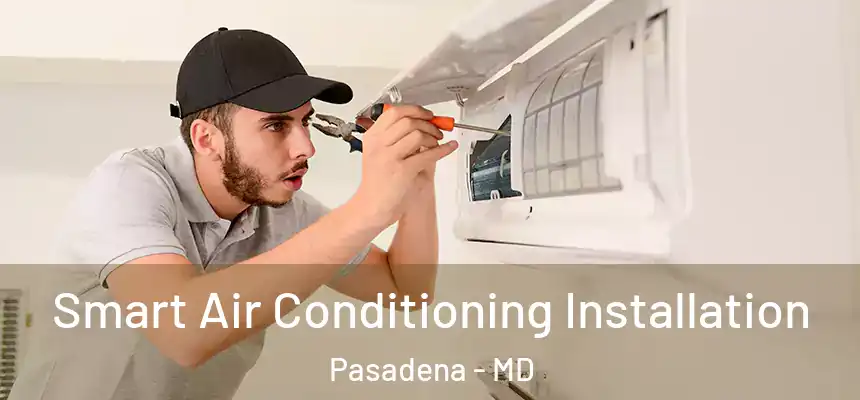 Smart Air Conditioning Installation Pasadena - MD