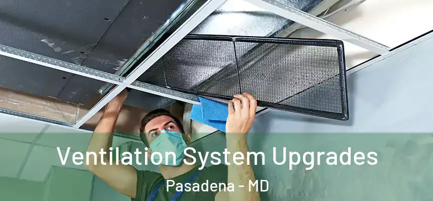 Ventilation System Upgrades Pasadena - MD